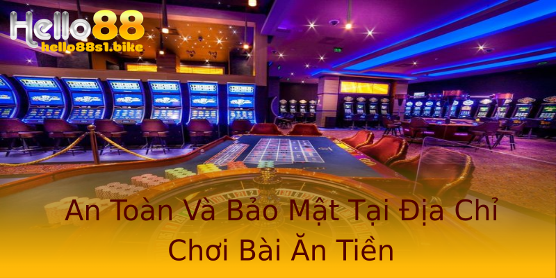 An Toàn Và Bảo Mật Tại Địa Chỉ Chơi Bài Ăn Tiền An Toàn Và Bảo Mật Tại Địa Chỉ Chơi Bài Ăn Tiền