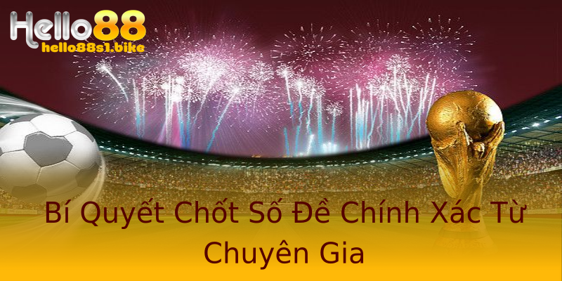 Bí Quyết Chốt Số Đề Chính Xác Từ Chuyên Gia Bí Quyết Chốt Số Đề Chính Xác Từ Chuyên Gia