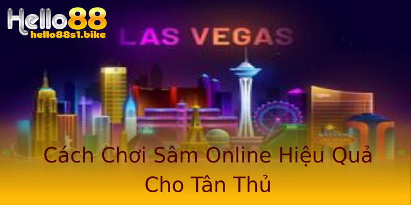 Cách Chơi Sâm Online Hiệu Quả Cho Tân Thủ Cách Chơi Sâm Online Hiệu Quả Cho Tân Thủ