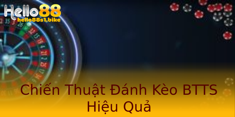 Chiến Thuật Đánh Kèo BTTS Hiệu Quả Chiến Thuật Đánh Kèo BTTS Hiệu Quả