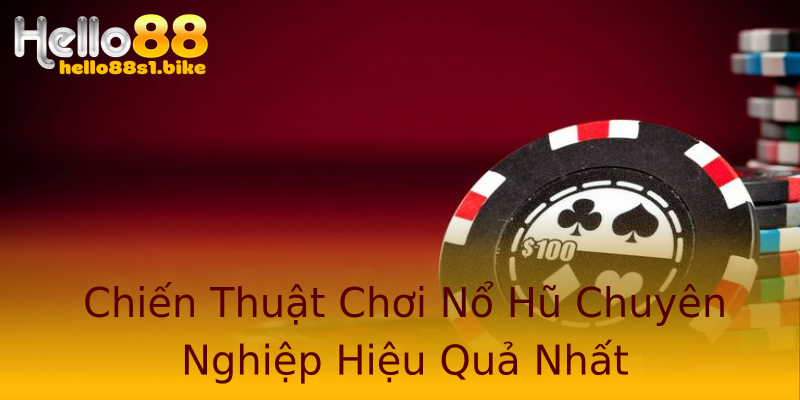 Chiến Thuật Chơi Nổ Hũ Chuyên Nghiệp Hiệu Quả Nhất Chiến Thuật Chơi Nổ Hũ Chuyên Nghiệp Hiệu Quả Nhất