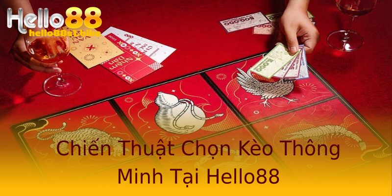 Chiến Thuật Chọn Kèo Thông Minh Tại Hello88