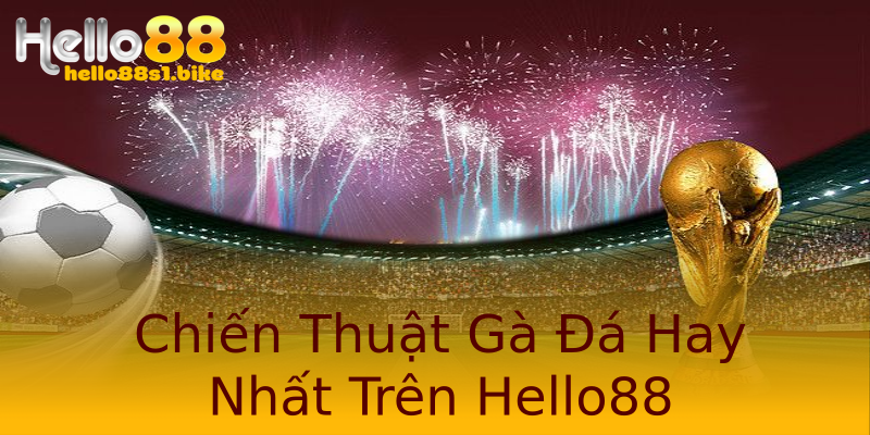 Chiến Thuật Gà Đá Hay Nhất Trên Hello88 Chiến Thuật Gà Đá Hay Nhất Trên Hello88