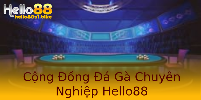 Cộng Đồng Đá Gà Chuyên Nghiệp Hello88