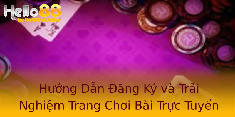 Hướng Dẫn Đăng Ký và Trải Nghiệm Trang Chơi Bài Trực Tuyến Hướng Dẫn Đăng Ký và Trải Nghiệm Trang Chơi Bài Trực Tuyến