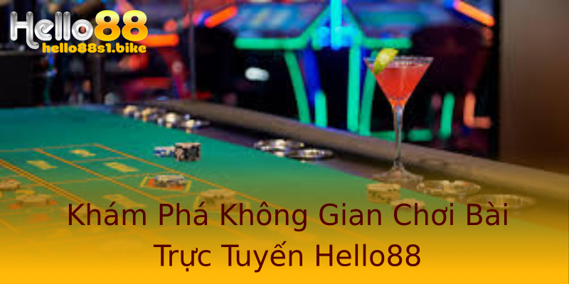 Khám Phá Không Gian Chơi Bài Trực Tuyến Hello88 Khám Phá Không Gian Chơi Bài Trực Tuyến Hello88