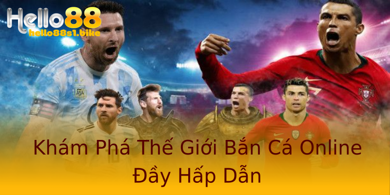 Khám Phá Thế Giới Bắn Cá Online Đầy Hấp Dẫn Khám Phá Thế Giới Bắn Cá Online Đầy Hấp Dẫn