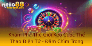 Kham Pha The Gioi Keo Cuoc The Thao Ien Tu Am Chim Trong Niem Am Me