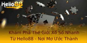 Kham Pha The Gioi Xo So Nhanh Tu Hello88 Noi Mo Uoc Thanh Hien Thuc