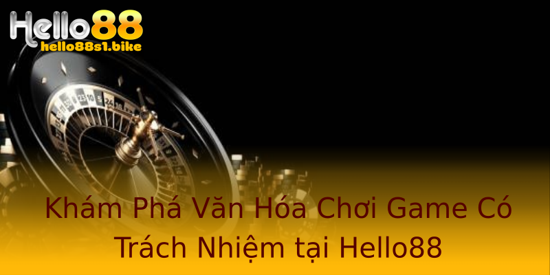 Khám Phá Văn Hóa Chơi Game Có Trách Nhiệm tại Hello88 Khám Phá Văn Hóa Chơi Game Có Trách Nhiệm tại Hello88