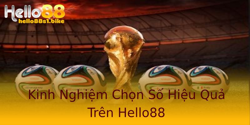 Kinh Nghiệm Chọn Số Hiệu Quả Trên Hello88 Kinh Nghiệm Chọn Số Hiệu Quả Trên Hello88