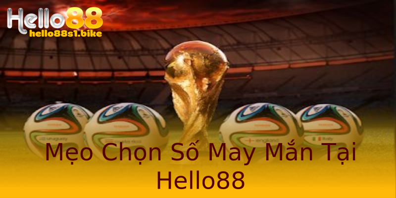 Mẹo Chọn Số May Mắn Tại Hello88 Mẹo Chọn Số May Mắn Tại Hello88