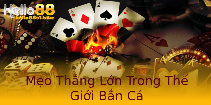 Mẹo Thắng Lớn Trong Thế Giới Bắn Cá Mẹo Thắng Lớn Trong Thế Giới Bắn Cá