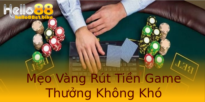 Mẹo Vàng Rút Tiền Game Thưởng Không Khó Mẹo Vàng Rút Tiền Game Thưởng Không Khó