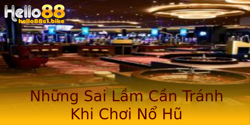 Những Sai Lầm Cần Tránh Khi Chơi Nổ Hũ Những Sai Lầm Cần Tránh Khi Chơi Nổ Hũ