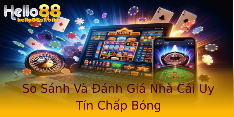 So Sánh Và Đánh Giá Nhà Cái Uy Tín Chấp Bóng So Sánh Và Đánh Giá Nhà Cái Uy Tín Chấp Bóng